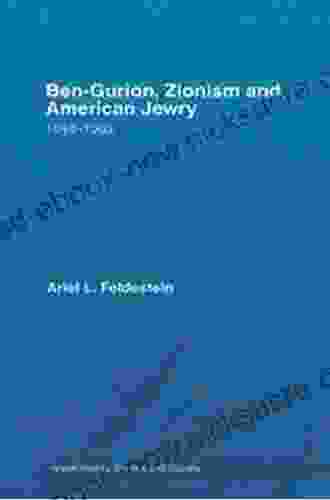 Ben Gurion Zionism And American Jewry: 1948 1963 (Israeli History Politics And Society 45)
