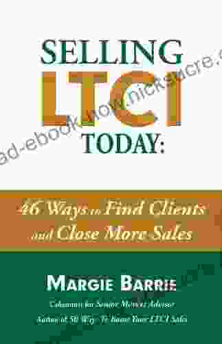 Selling LTCI Today: 46 Ways To Find Clients And Close More Sales