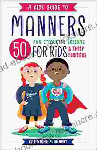A Kids Guide To Manners: 50 Fun Etiquette Lessons For Kids (and Their Families)