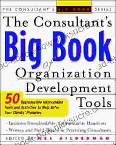 The Consultant S Big Of Orgainization Development Tools: 50 Reproducible Intervention Tools To Help Solve Your Clients Problems (Consultant S Big Books)