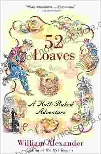 52 Loaves: A Half Baked Adventure William Alexander