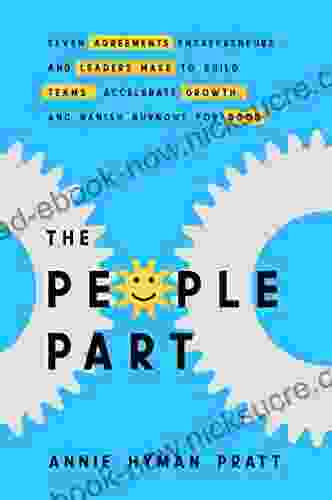 The People Part: Seven Agreements Entrepreneurs And Leaders Make To Build Teams Accelerate Growth And Banish Burnout For Good