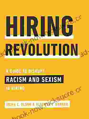 Hiring Revolution: A Guide To Disrupt Racism And Sexism In Hiring