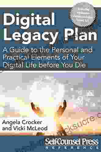 Digital Legacy Plan: A Guide To The Personal And Practical Elements Of Your Digital Life Before You Die (Reference Series)