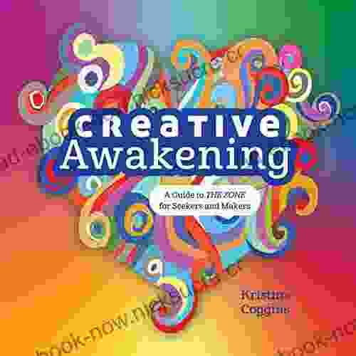 Creative Awakening: A Guide To The Zone For Seekers And Makers