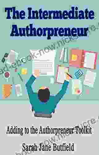 The Intermediate Authorpreneur: Adding To The Authorpreneur Toolkit (The What Why Where When Who How Promotion 3)
