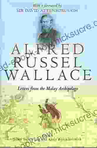 Alfred Russel Wallace: Letters From The Malay Archipelago