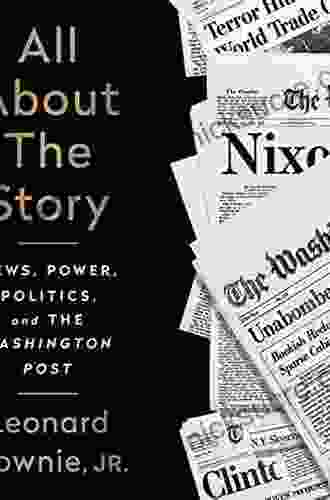 All About The Story: News Power Politics And The Washington Post
