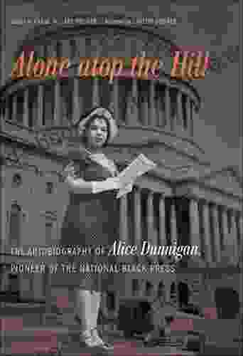 Alone Atop The Hill: The Autobiography Of Alice Dunnigan Pioneer Of The National Black Press