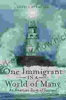 One Immigrant In A World Of Many: An American Story Of Survival