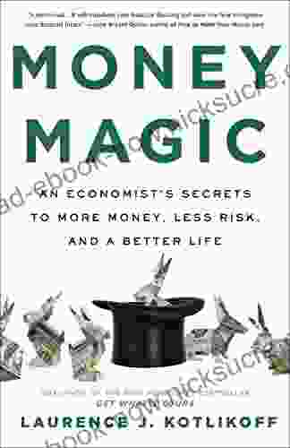 Money Magic: An Economist S Secrets To More Money Less Risk And A Better Life