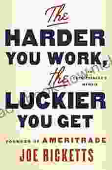 The Harder You Work The Luckier You Get: An Entrepreneur S Memoir