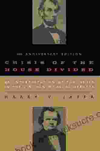 Crisis Of The House Divided: An Interpretation Of The Issues In The Lincoln Douglas Debates 50th Anniversary Edition