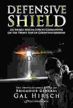 Defensive Shield: An Israeli Special Forces Commander On The Front Line Of Counterterrorism
