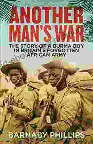 Another Man S War: The Story Of A Burma Boy In Britain S Forgotten African Army