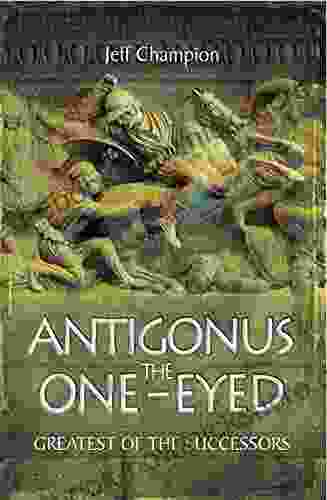 Antigonus The One Eyed: Greatest Of The Successors