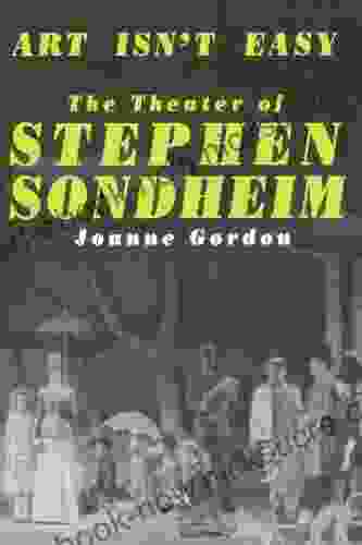 Art Isn T Easy: The Theater Of Stephen Sondheim