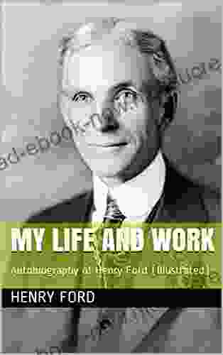 My Life And Work: Autobiography Of Henry Ford (Illustrated)