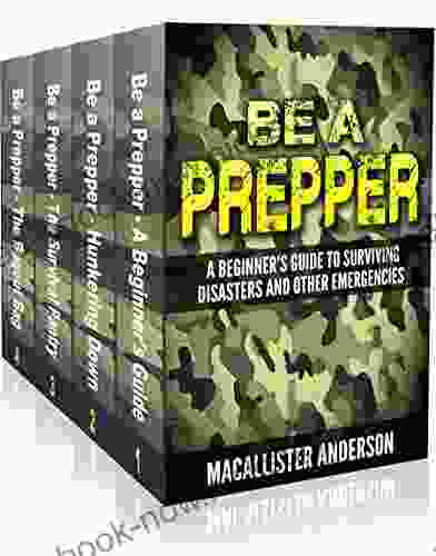 Be A Prepper 4 Set: Vol 1: A Beginner S Guide To Surviving Disasters And Other Emergencies Vol 2: Hunkering Down Vol 3: The Survival Pantry Vol 4: The Bugout Bag