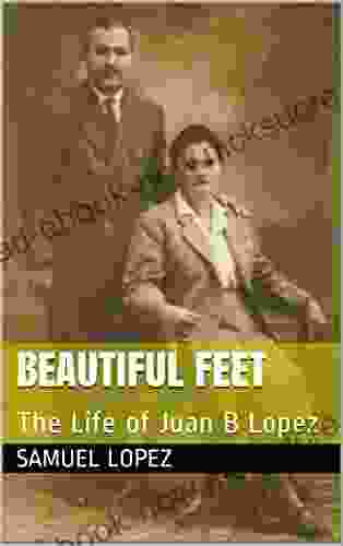 Beautiful Feet: The Life Of Juan B Lopez