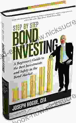 Step By Step Bond Investing: A Beginner S Guide To The Best Investments And Safety In The Bond Market (Step By Step Investing 3)