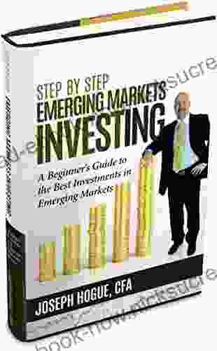 Step By Step Emerging Markets Investing: A Beginner S Guide To The Best Investments In Emerging Markets Stocks (Step By Step Investing 4)