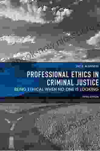 Professional Ethics In Criminal Justice: Being Ethical When No One Is Looking (2 Downloads)