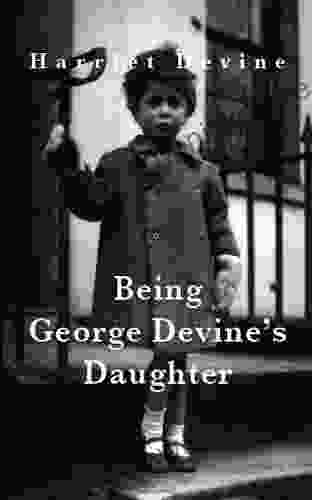 Being George Devine S Daughter Harriet Devine