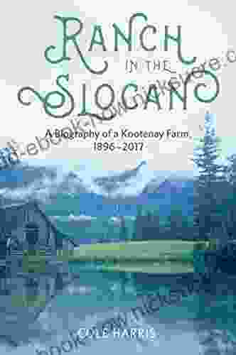 Ranch In The Slocan: A Biography Of A Kootenay Farm 1896 2024