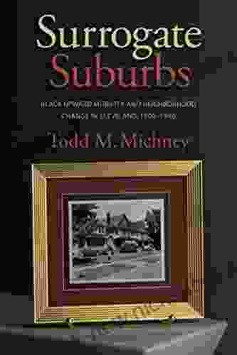 Surrogate Suburbs: Black Upward Mobility And Neighborhood Change In Cleveland 1900 1980