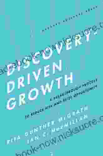 Discovery Driven Growth: A Breakthrough Process To Reduce Risk And Seize Opportunity