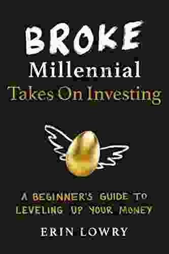 Broke Millennial Takes On Investing: A Beginner S Guide To Leveling Up Your Money (Broke Millennial Series)
