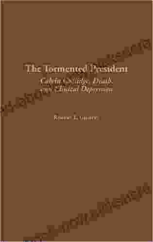 Tormented President The: Calvin Coolidge Death And Clinical Depression (Contributions In American History 197)