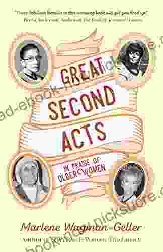Great Second Acts: In Praise Of Older Women (Celebrating Women)