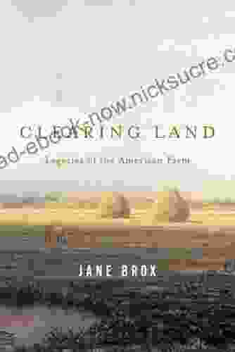 Clearing Land: Legacies Of The American Farm