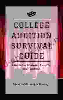 College Audition Survival Guide: A Guide For Students Parents And Teachers
