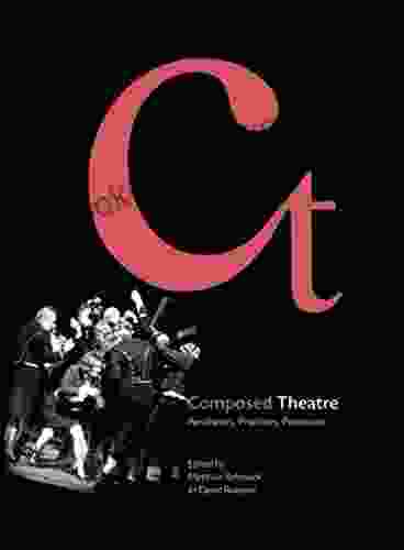 Composed Theatre: Aesthetics Practices Processes