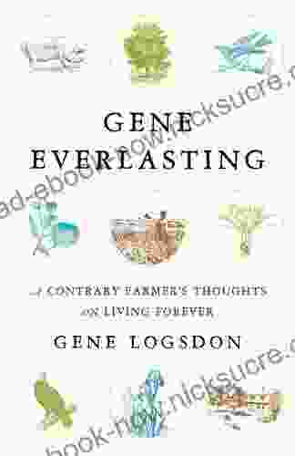 Gene Everlasting: A Contrary Farmer S Thoughts On Living Forever