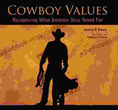 Cowboy Values: Recapturing What America Once Stood For