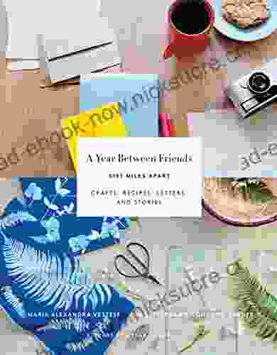 A Year Between Friends: 3191 Miles Apart: Crafts Recipes Letters And Stories