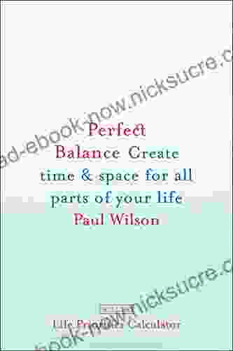 Perfect Balance: Create Time And Space For All Parts Of Your Life