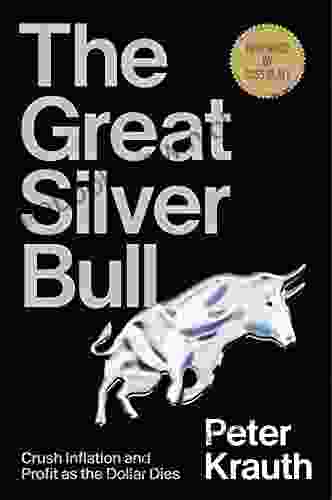 The Great Silver Bull: Crush Inflation And Profit As The Dollar Dies