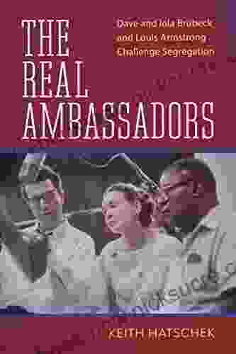 The Real Ambassadors: Dave And Iola Brubeck And Louis Armstrong Challenge Segregation (American Made Music Series)
