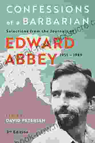 Confessions Of A Barbarian: Selections From The Journals Of Edward Abbey 1951 1989
