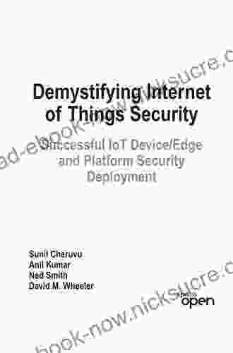 Demystifying Internet Of Things Security: Successful IoT Device/Edge And Platform Security Deployment