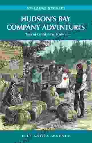 Hudson S Bay Company Adventures: Tales Of Canada S Fur Traders (Amazing Stories)