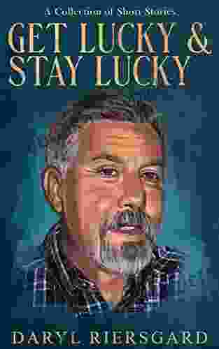 GET LUCKY And STAY LUCKY: A Collection Of Short Stories