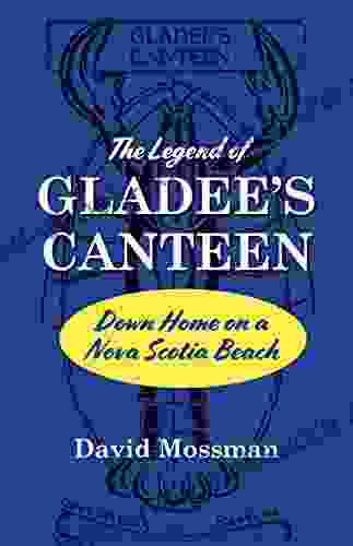 The Legend Of Gladee S Canteen: Down Home On A Nova Scotia Beach
