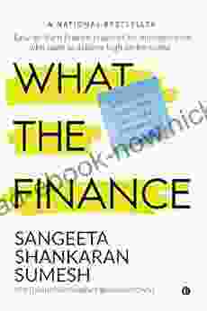 What The Finance : Easy To Learn Finance Practices For Entrepreneurs Who Want To Achieve High Performance