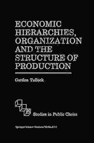 Economic Hierarchies Organization And The Structure Of Production (Studies In Public Choice 7)